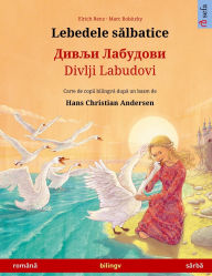 Title: Lebedele sălbatice - Дивљи Лабудови / Divlji Labudovi (romï¿½nă - sï¿½rbă): Carte de copii bilingvă după un basm de Hans Christian Andersen, Author: Ulrich Renz