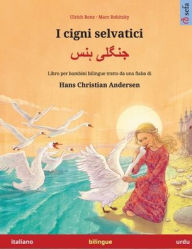 Title: I cigni selvatici - جنگلی ہنس (italiano - urdu): Libro per bambini bilingue tratto da una fiaba di Hans Christian Andersen, Author: Ulrich Renz