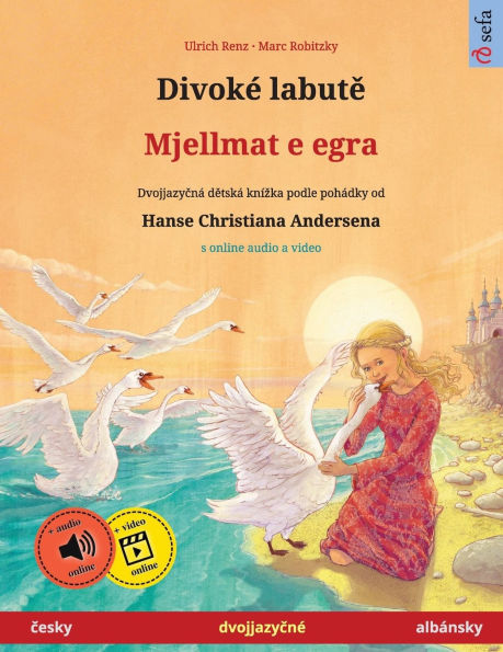 DivokÃ¯Â¿Â½ labutě - Mjellmat e egra (česky - albÃ¯Â¿Â½nsky): DvojjazyčnÃ¯Â¿Â½ dětskÃ¯Â¿Â½ kniha podle pohÃ¯Â¿Â½dky od Hanse Christiana Andersena, s online audio a video
