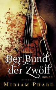 Title: Der Bund der Zwölf, Author: Miriam Pharo