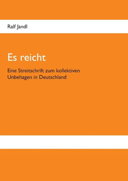 Es reicht: Eine Streitschrift zum kollektiven Unbehagen in Deutschland