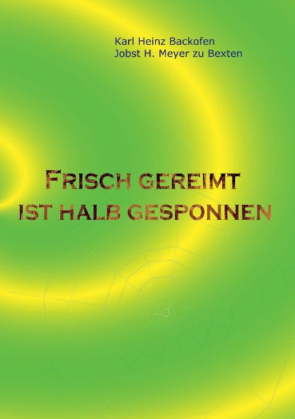 Frisch gereimt ist halb gesponnen: Gedichte für Leser, die Originelles und Skurriles, aber auch Nachdenkliches mögen, Eigenarten unserer Sprache belustigend und interessant finden und/oder einfach gern mal die (eMail-) Dialoge zweier älterer Herren verfol