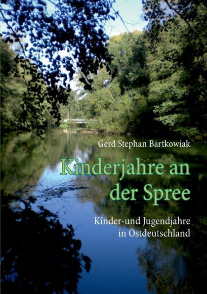 Kinderjahre an der Spree: Kinder-und Jugendjahre in Ostdeutschland