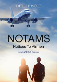 Title: Notams: Notices To Airmen - Ein Luftfahrt Roman, Author: Detlef Wolf