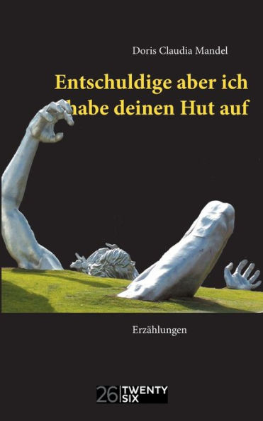 Entschuldige aber ich habe deinen Hut auf: Erzählungen