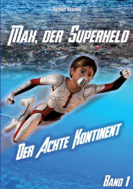 Title: Max, der Superheld: Der Achte Kontinent, Author: Detlef Starke