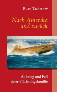 Title: Nach Amerika und zurück: Aufstieg und Fall einer Flüchtlingsfamilie, Author: Russi Tschernev