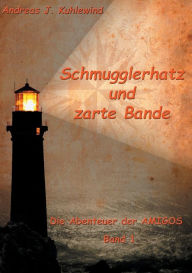 Title: Schmugglerhatz und zarte Bande: Die Abenteuer der Amigos, Author: Andreas J Kuhlewind