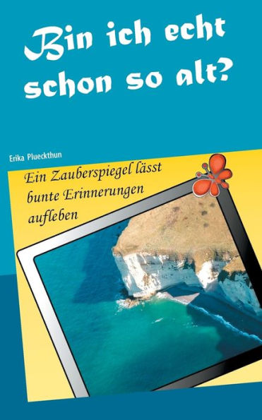 Bin ich echt schon so alt?: Ein Zauberspiegel lässt bunte Erinnerungen aufleben