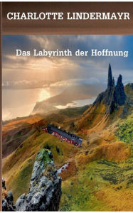 Title: Das Labyrinth der Hoffnung, Author: Charlotte Lindermayr