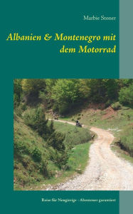 Title: Albanien & Montenegro mit dem Motorrad: Reise für Neugierige - Abenteuer garantiert, Author: Marbie Stoner