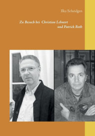 Title: Zu Besuch bei Christian Lehnert und Patrick Roth, Author: Ilka Scheidgen