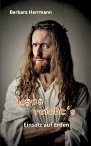 Title: Jesus reichts: Einsatz auf Erden, Author: Barbara Herrmann