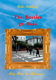 Title: The Beatles go Dada: Abbey Road das Meisterwerk, Author: Volker Schoßwald