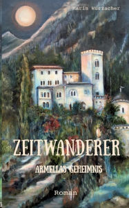 Title: Zeitwanderer: Armellas Geheimnis, Author: Karin Wurzacher