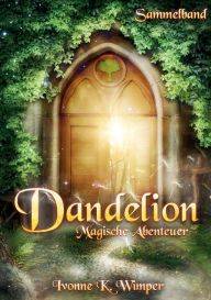 Title: Dandelion: Magische Abenteuer, Author: Ivonne K Wimper