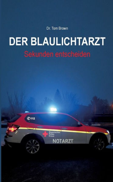 Der Blaulichtarzt: Sekunden entscheiden