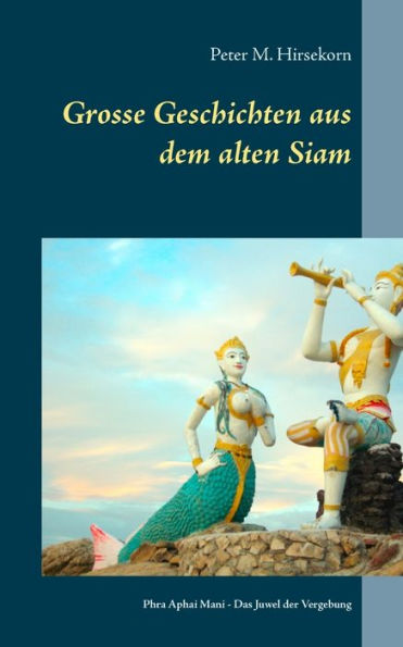 Grosse Geschichten aus dem alten Siam: Phra Aphai Mani - Das Juwel der Vergebung