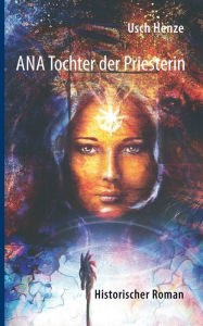 Title: Ana Tochter der Priesterin, Author: Usch Henze