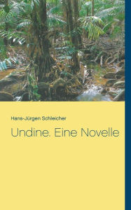 Title: Undine. Eine Novelle, Author: Hans-Jïrgen Schleicher