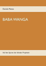Title: Baba Wanga: Auf den Spuren der blinden Prophetin, Author: Daniela Mattes