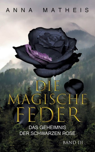 Die magische Feder - Band 3: Das Geheimnis der schwarzen Rose