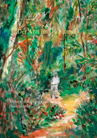 Title: Der Arzt im Dschungel: Albert Schweitzers spannende Geschichten, Author: Volker Schoßwald