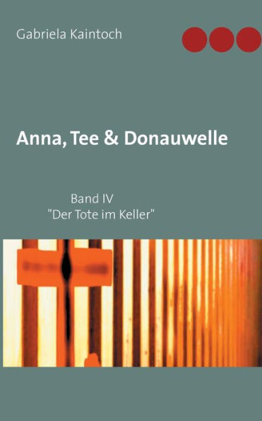 Anna, Tee & Donauwelle Band IV: Der Tote im Keller