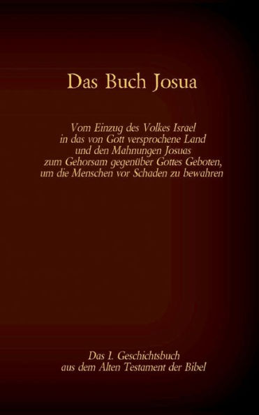 Das Buch Josua, das 1. Geschichtsbuch aus dem Alten Testament der Bibel: Vom Einzug des Volkes Israel in das von Gott versprochene Land und den Mahnungen Josuas zum Gehorsam gegenüber Gottes Geboten, um die Menschen vor Schaden zu bewahren