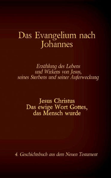 Das Evangelium nach Johannes: Jesus Christus - Das ewige Wort Gottes, das Mensch wurde, 4. Geschichtsbuch aus dem neuen Testament