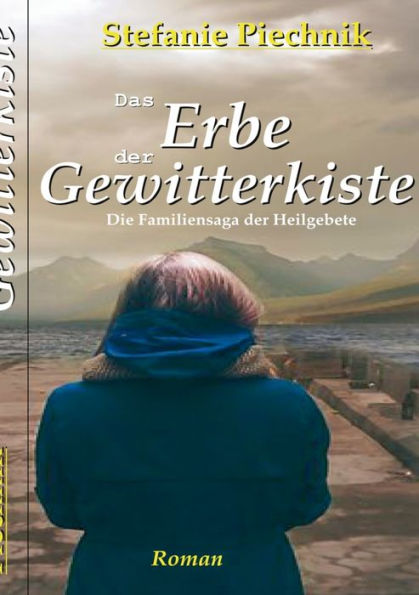 Das Erbe der Gewitterkiste: Die Familiensaga der Heilgebete