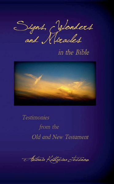 Signs Wonders And Miracles In The Bible Testimonies From The Old And