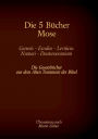 Die 5 Bücher Mose - Genesis, Exodus, Leviticus, Numeri, Deuteronomium: Die Gesetzbücher aus dem Alten Testament der Bibel