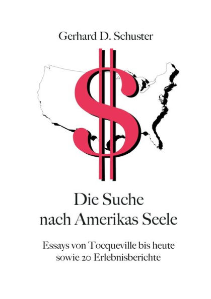 Die Suche nach Amerikas Seele: Essays von Tocqueville bis heute sowie 20 Erlebnisberichte