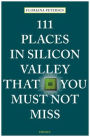 111 Places in Silicon Valley That You Must Not Miss