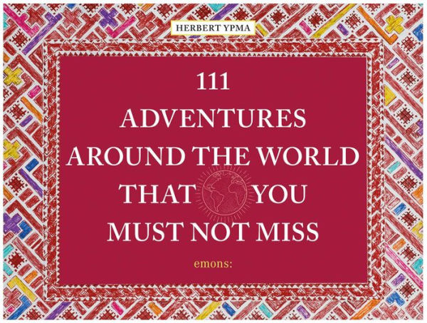 111 Adventures Around the World That You Must Not