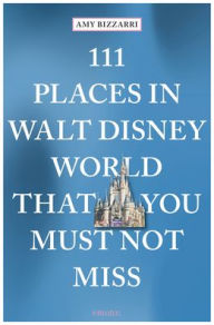 Ebooks downloadable free 111 Places in Walt Disney World That You Must Not Miss 9783740810450 by 