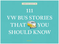 Title: 111 VW Bus Stories That You Should Know, Author: Christian Schlüter