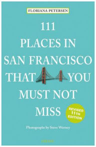 Download free books online for kindle 111 Places in San Francisco That You Must Not Miss Revised 9783740816988 (English Edition)  by Floriana Peterson, Steve Werney, Floriana Peterson, Steve Werney
