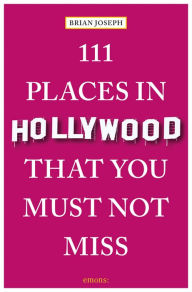 Best sellers eBook 111 Places in Hollywood That You Must Not Miss FB2 PDB iBook by Brian Joseph English version 9783740818197