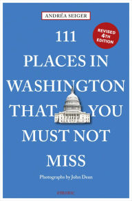 Title: 111 Places in Washington, DC That You Must Not Miss, Author: Andrea Seiger