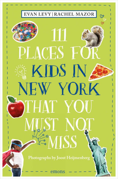 111 Places for Kids in New York That You Must Not Miss (Revised & Updated)
