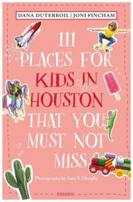 Title: 111 Places for Kids in Houston That You Must Not Miss, Author: Dana DuTerroil