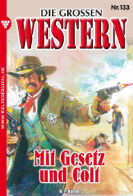 Title: Die großen Western 133: Mit Gesetz und Colt, Author: G.F. Barner