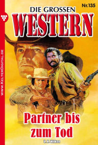 Title: Die großen Western 135: Partner bis zum Tod, Author: U.H. Wilken