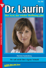 Title: Dr. Laurin 88 - Arztroman: Sie sah nicht ihre eigene Schuld, Author: Patricia Vandenberg