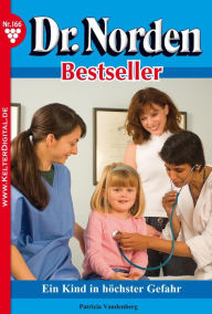 Title: Dr. Norden Bestseller 166 - Arztroman: Ein Kind in höchste Gefahr, Author: Patricia Vandenberg