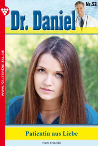 Title: Dr. Daniel 52 - Arztroman: Patientin aus Liebe, Author: Marie Francoise