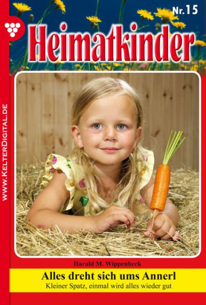 Alles dreht sich ums Annerl: Heimatkinder 15 - Heimatroman