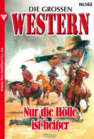 Title: Die großen Western 143: Nur die Hölle ist heißer, Author: John Gray